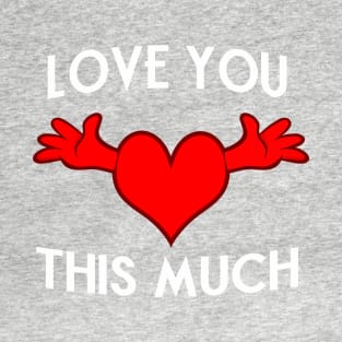 Love you This Much T-Shirt